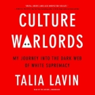 Culture Warlords Lib/E: My Journey Into the Dark Web of White Supremacy By Talia Lavin Cover Image