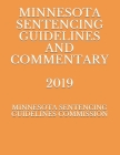Minnesota Sentencing Guidelines and Commentary 2019 By Evgenia Naumcenko (Editor), Minnesota Sentenc Guidelines Commission Cover Image