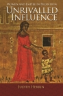 Unrivalled Influence: Women and Empire in Byzantium Cover Image