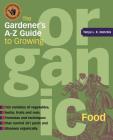 The Gardener's A-Z Guide to Growing Organic Food: 765 varities of vegetables, herbs, fruits, and nuts By Tanya Denckla Cobb Cover Image
