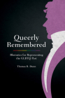 Queerly Remembered: Rhetorics for Representing the GLBTQ Past By Thomas R. Dunn Cover Image