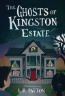 The Ghosts of Kingston Estate By L. R. Patton Cover Image