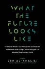 What the Future Looks Like: Scientists Predict the Next Great Discoveries - and Reveal How Today's Breakthroughs Are Already Shaping Our World By Jim Al-Khalili (Editor) Cover Image