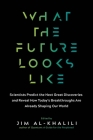 What the Future Looks Like: Scientists Predict the Next Great Discoveries - and Reveal How Today's Breakthroughs Are Already Shaping Our World Cover Image