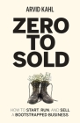 Zero to Sold: How to Start, Run, and Sell a Bootstrapped Business By Arvid Kahl Cover Image