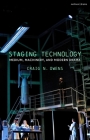 Staging Technology: Medium, Machinery, and Modern Drama By Craig N. Owens Cover Image