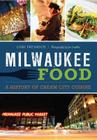 Milwaukee Food:: A History of Cream City Cuisine (American Palate) By Lori Fredrich, Joe Laedtke (Photographer) Cover Image