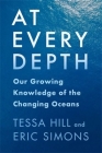 At Every Depth: Our Growing Knowledge of the Changing Oceans By Tessa Hill, Eric Simons Cover Image