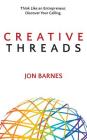 Creative Threads: Think Like an Entrepreneur. Discover Your Calling. Cover Image