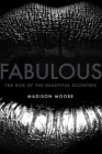 Fabulous: The Rise of the Beautiful Eccentric By madison moore Cover Image