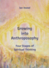 Growing Into Anthroposophy: Four Stages of Spiritual Thinking By Jan Dostal Cover Image