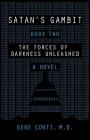 Satan's Gambit: Book Two The Forces of Darkness Unleashed A Novel By Gene Conti MD Cover Image