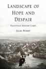 Landscape of Hope and Despair: Palestinian Refugee Camps (Ethnography of Political Violence) By Julie Peteet Cover Image