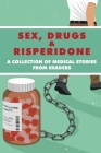 Sex, Drugs, & Risperidone: A Collection Of Medical Stories From Readers: Patient Story Template Cover Image