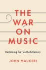 The War on Music: Reclaiming the Twentieth Century By John Mauceri Cover Image