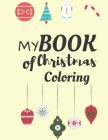 My Book of Christmas Coloring: Fun Christmas Coloring Book For Toddlers: Filled with Coloring Pages, Maze, Christmas Word Search for the Festive Peri Cover Image