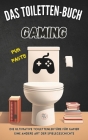 Das Toiletten-Buch: Gaming: Die ultimative Toilettenlektüre für Gamer: Eine andere Art der Spielegeschichte Cover Image