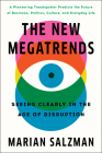 The New Megatrends: Seeing Clearly in the Age of Disruption By Marian Salzman Cover Image