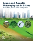 Algae and Aquatic Macrophytes in Cities: Bioremediation, Biomass, Biofuels and Bioproducts By Vimal Chandra Pandey (Editor) Cover Image