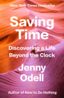 Saving Time: Discovering a Life Beyond the Clock By Jenny Odell Cover Image