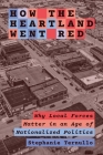 How the Heartland Went Red: Why Local Forces Matter in an Age of Nationalized Politics (Princeton Studies in American Politics: Historical #206) By Stephanie Ternullo Cover Image