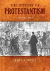 The History of Protestantism: Volume One By James A. Wylie Cover Image