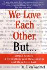 We Love Each Other, But . . .: Simple Secrets to Strengthen Your Relationship and Make Love Last Cover Image