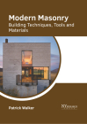 Modern Masonry: Building Techniques, Tools and Materials By Patrick Walker (Editor) Cover Image