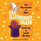 The Illusionist Brain: The Neuroscience of Magic By Luis M. Martinez, Jordi Cami, Gary Tiedemann (Read by) Cover Image