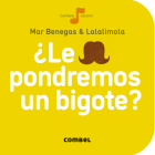 ¿Le pondremos un bigote? (La cereza) By Mar Benegas, Lalalimola Sandra Navarro (Illustrator) Cover Image