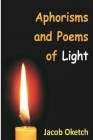 Aphorisms & Poems: of LIGHT By Jacob Oketch Cover Image