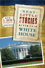 Best Little Stories from the White House: More Than 100 True Stories By C. Brian Kelly, Ingrid Smyer (With) Cover Image