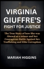 Virginia Giuffre's Fight for Justice: The True Story of how She was Abused as a minor and her Courageous Battle Against Sex Trafficking and Elite Corr Cover Image