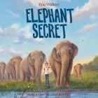 Elephant Secret Lib/E By Eric Walters, Amy Melissa Bentley (Read by) Cover Image