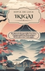 Ikigai: Realizza lo Scopo della Tua Vita. Comprendi il tuo Potenziale e Sfruttalo a tuo Vantaggio. Cover Image