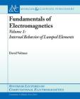 Fundamentals of Electromagnetics 1: Internal Behavior of Lumped Elements (Synthesis Lectures on Computational Electromagnetics) Cover Image