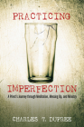 Practicing Imperfection By Charles T. Dupree, Curtis Almquist (Foreword by) Cover Image