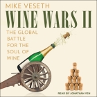 Wine Wars II: The Global Battle for the Soul of Wine By Mike Veseth, Jonathan Yen (Read by) Cover Image