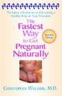 The Fastest Way to Get Pregnant Naturally: The Latest Information on Conceiving a Healthy Baby on Your Timetable By MD Williams, Christopher D. Cover Image
