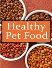 Healthy Pet Foods: The Ultimate Recipe Guide By Terri Smitheen Cover Image