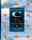 A Retargetable C Compiler: Design and Implementation By David Hanson, Christopher Fraser Cover Image