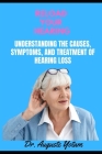 Reload Your Hearing: Understanding the Causes, Symptoms, and Treatment of Hearing Loss By Auguste Yotam Cover Image