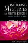 Unlocking the Mysteries of Birth & Death: . . . And Everything in Between, A Buddhist View Life Cover Image