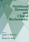 Nutritional Elements and Clinical Biochemistry By Marge A. Brewster (Editor) Cover Image