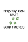 Nobody can split good friends: Notebook for Dog Owners - dot grid - 6x9 - 120 pages By D. Wolter Cover Image