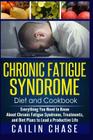Chronic Fatigue Syndrome: Everything You Need to Know About Chronic Fatigue Syndrome, Treatments, and Diet Plans to Lead a Productive life By Cailin Chase Cover Image