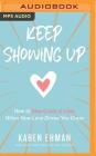 Keep Showing Up: How to Stay Crazy in Love When Your Love Drives You Crazy By Karen Ehman, Julie Lyles Carr (Read by) Cover Image