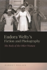 Eudora Welty's Fiction and Photography: The Body of the Other Woman (New Southern Studies) Cover Image