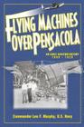 Flying Machines Over Pensacola an Early Aviation History from 1909 to 1929 By Leo F. Murphy Cover Image