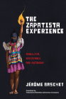 The Zapatista Experience: Rebellion, Resistance, and Autonomy By Jérôme Baschet, Traductores Rebeldes Autónomos Cronopios (Translator) Cover Image